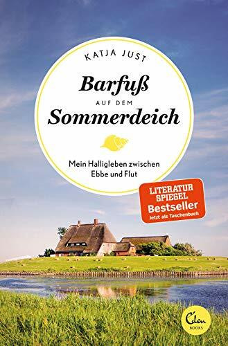 Barfuß auf dem Sommerdeich: Mein Halligleben zwischen Ebbe und Flut (Sehnsuchtsorte, Band 4)