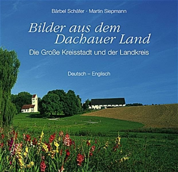 Bilder aus dem Dachauer Land: Die Grosse Kreisstadt und der Landkreis