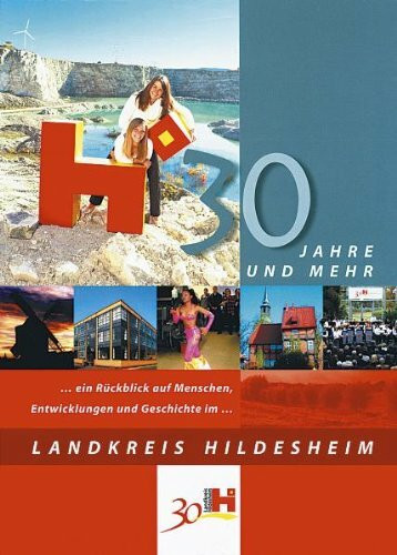 30 Jahre und mehr…: Ein Rückblick auf Menschen, Entwicklungen und Geschichte im Landkreis Hildesheim