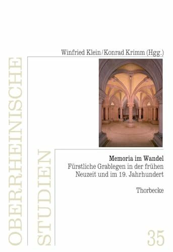 Memoria im Wandel: Fürstliche Grablegen in der frühen Neuzeit und im 19. Jahrhundert (Oberrheinische Studien, Band 35)