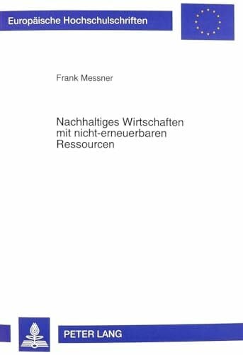 Nachhaltiges Wirtschaften mit nicht-erneuerbaren Ressourcen: Die vier Ebenen einer nachhaltigen Materialnutzung am Beispiel von Kupfer und seinen ... / Série 5: Sciences économiques, Band 2533)