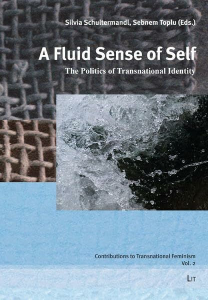 A Fluid Sense of Self: The Politics of Transnational Identity (Contributions to Asian American Literary Studies, Band 2)