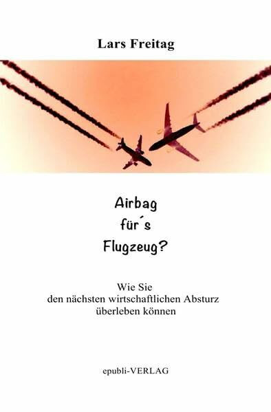 Airbag für´s Flugzeug: Wie Sie den nächsten wirtschaftlichen Absturz überleben können