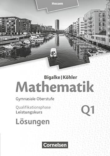 Bigalke/Köhler: Mathematik - Hessen - Ausgabe 2016 - Leistungskurs 1. Halbjahr: Band Q1 - Lösungen zum Schulbuch