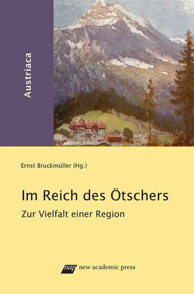 Im Reich des Ötschers: Zur Vielfalt einer Region (Austriaca / Schriftenreihe des Instituts für Österreichkunde)