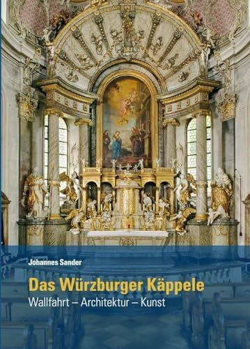Das Würzburger Käppele: Wallfahrt – Architektur – Kunst („Quellen und Forschungen zur Geschichte des Bistums und Hochstifts Würzburg“)