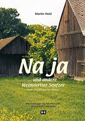Na ja... und andere Weinviertler Seufzer: Neue Geschichten von Hintaus. Mit Zeichnungen von Friedrich Scheck und Fotografien des Autors