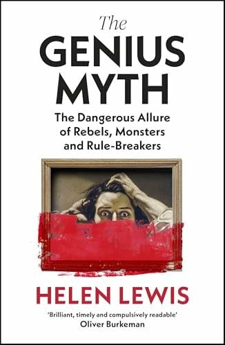 The Genius Myth: The Sunday Times bestselling exploration of the dangerous allure of rebels, monsters and rule-breakers