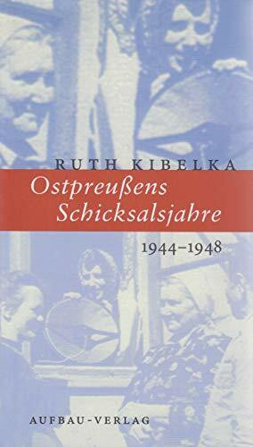 Ostpreussens Schicksalsjahre 1944-1948 (Aufbau-Sachbuch)