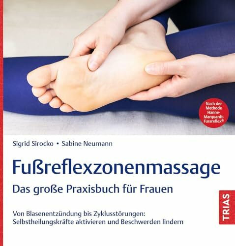 Fußreflexzonenmassage - Das große Praxisbuch für Frauen: Von Blasenentzündung bis Zyklusstörungen: Selbstheilungskräfte aktivieren und Beschwerden lindern. Nach der Methode Hanne-Marquardt-Fussreflex®