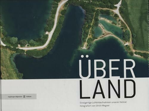 ÜBER LAND 2: Einzigartige Luftbildaufnahmen unserer Heimat fotografiert von Ulrich Wagner