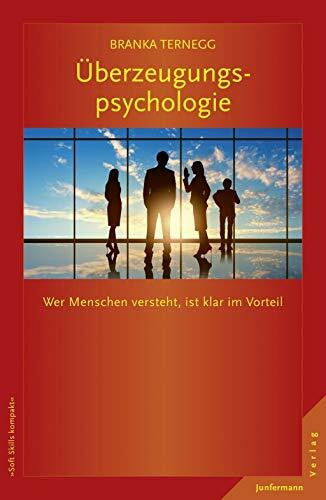 Überzeugungspsychologie: Wer Menschen versteht, ist klar im Vorteil (Soft Skills kompakt)