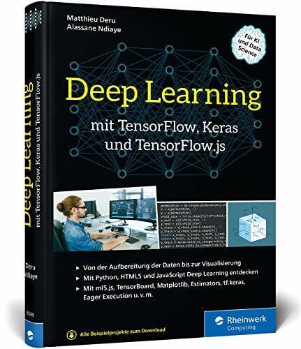 Deep Learning mit TensorFlow, Keras und TensorFlow.js: Einstieg, Konzepte und KI-Projekte mit Python, JavaScript und HTML5