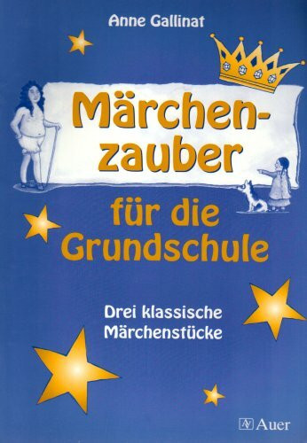 Märchenzauber für die Grundschule: Drei klassische Märchenstücke