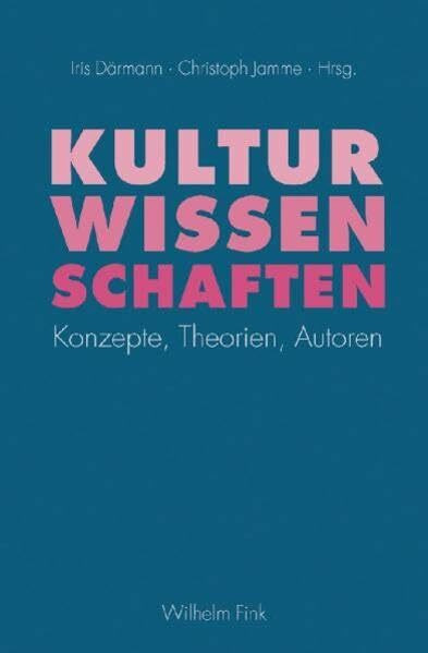 Kulturwissenschaften: Konzepte, Theorien, Autoren
