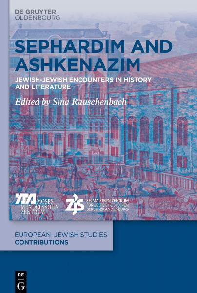 Sephardim and Ashkenazim: Jewish-Jewish Encounters in History and Literature (Europäisch-jüdische Studien – Beiträge, 18)