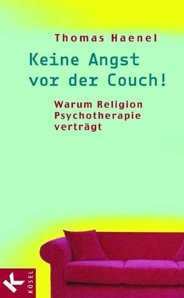 Keine Angst vor der Couch!: Warum Religion Psychotherapie verträgt