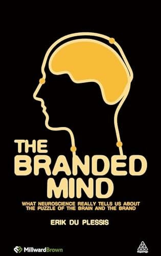 The Branded Mind: What Neuroscience Really Tells Us About the Puzzle of the Brain and the Brand The Branded Mind: What Neuroscience Really Tells Us About the Puzzle of the Brain and the Brand