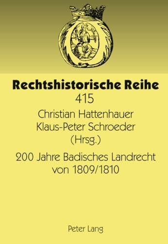 200 Jahre Badisches Landrecht von 1809/1810: Jubiläumssymposium des Instituts für geschichtliche Rechtswissenschaft der Ruprecht-Karls-Universität ... 2009 (Rechtshistorische Reihe, Band 415)