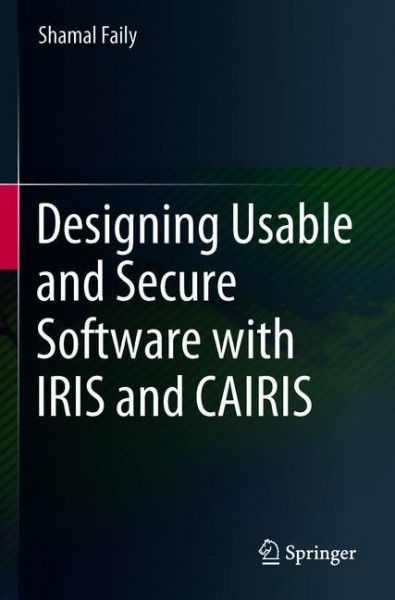 Designing Usable and Secure Software with IRIS and CAIRIS