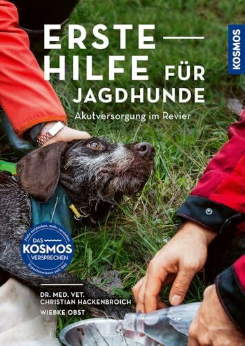 Erste Hilfe für Jagdhunde: Akutversorgung im Revier: Hundeleben retten – wenn es darauf ankommt; Experten-Knowhow für alle Notfälle