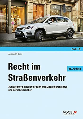 Recht im Straßenverkehr: Juristischer Ratgeber für Fahrlehrer, Berufskraftfahrer und Verkehrserzieher