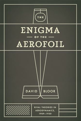 The Enigma of the Aerofoil: Rival Theories in Aerodynamics, 1909-1930