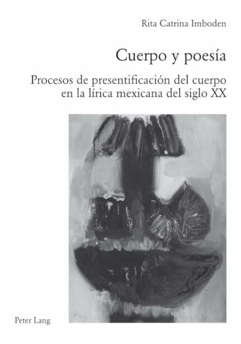 Cuerpo y poesía: Procesos de presentificación del cuerpo en la lírica mexicana del siglo XX (Perspectivas Hispánicas, Band 32)