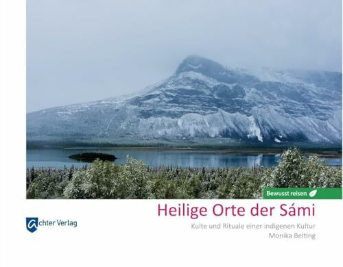 Heilige Orte der Sámi: Kulte und Rituale einer indigenen Kultur