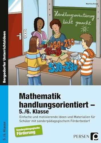 Mathematik handlungsorientiert - 5./6. Klasse: Einfache und motivierende Ideen und Materialien für Schüler mit sonderpädagogischem Förderbedarf (Handlungsorientierung leicht gemacht)