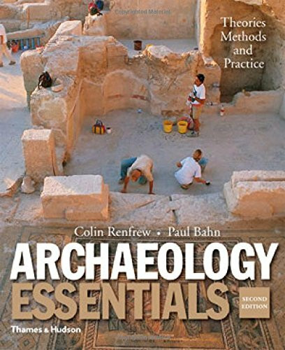 Archaeology Essentials: Theories, Methods and Practice