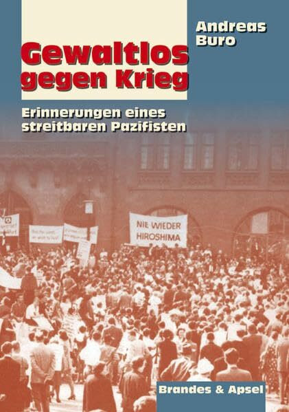 Gewaltlos gegen Krieg: Erinnerungen eines streitbaren Pazifisten