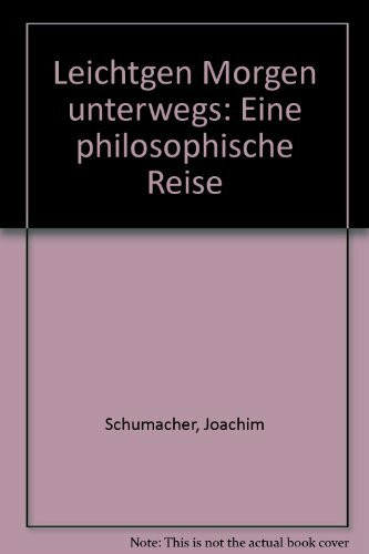 Leicht 'gen Morgen unterwegs. Eine philosophische Reise