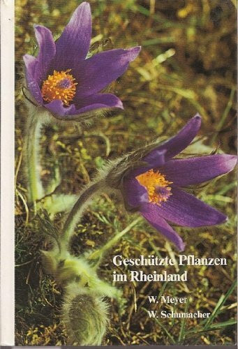 Geschützte Pflanzen im Rheinland: geschützte u. gefährdete Kostbarkeiten unserer heim. Pflanzenwelt