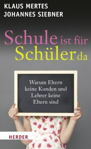Schule ist für Schüler da: Warum Eltern keine Kunden und Lehrer keine Eltern sind