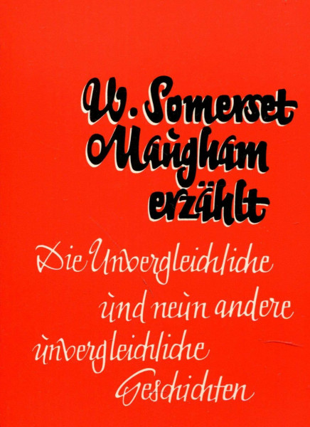 W. Somerset Maugham erzählt: Die Unvergleichliche und neun andere unvergleichliche Geschichten