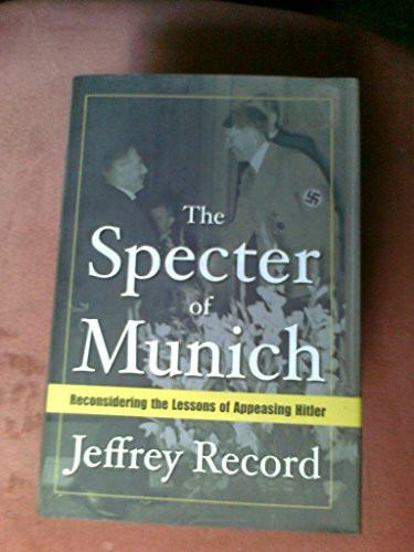 The Specter of Munich: Reconsidering the Lessons of Appeasing Hitler