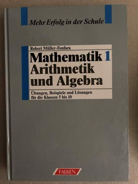 Mathematik I. Arithmetik und Algebra