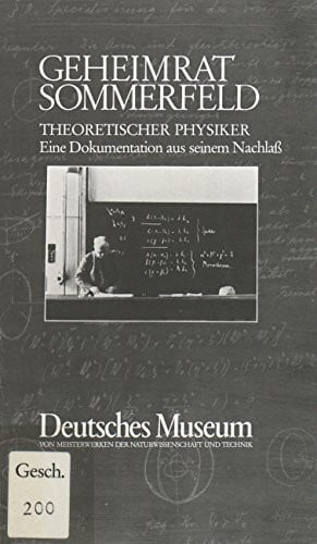 Geheimrat Sommerfeld - theoretischer Physiker : e. Dokumentation aus seinem Nachlass.