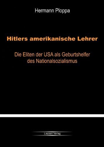 Hitlers amerikanische Lehrer: Die Eliten der USA als Geburtshelfer der Nazi-Bewegung