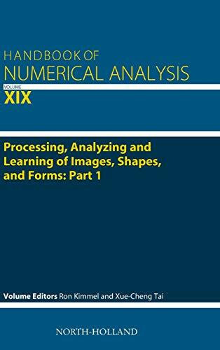 Processing, Analyzing and Learning of Images, Shapes, and Forms: Part 1 (Volume 19) (Handbook of Numerical Analysis, Volume 19, Band 19)