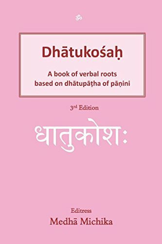 DhatukosaH: A book of verbal roots based on dhatupatha of panini