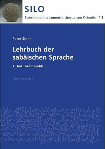 Lehrbuch der sabäischen Sprache: 1. Teil: Grammatik (Subsidia et Instrumenta Linguarum Orientis: Reinhard G. Lehmann, Band 4)