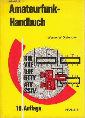 Amateurfunk-Handbuch: RTTY, SSTV, KW, VHF, UHF, ATV - Lehrbuch für den Newcomer, Nachschlagewerk für Oldtimer