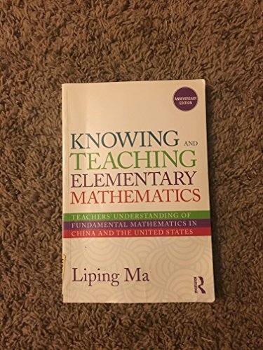 Knowing and Teaching Elementary Mathematics: Teachers' Understanding of Fundamental Mathematics in China and the United States (Studies in Mathematical... Knowing and Teaching Elementary Mathematics: Teachers' Understanding of Fundamental Mathematics in China and the United States (Studies in Mathematical Thinking and Learning Series)