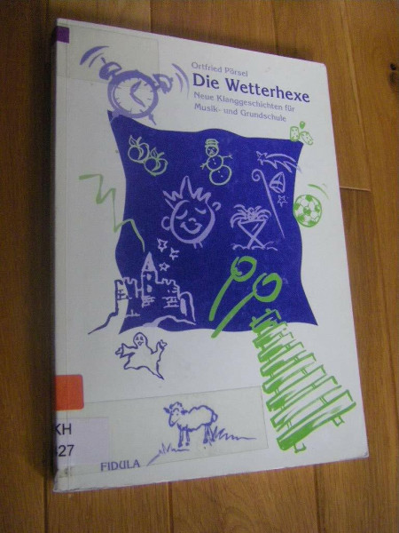 Die Wetterhexe: Neue Klanggeschichten für Musik- und Grundschule. Mit systematischer Gegenüberstellung von Ereignissen und Klängen