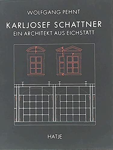 Karljosef Schattner. Ein Architekt aus Eichstätt