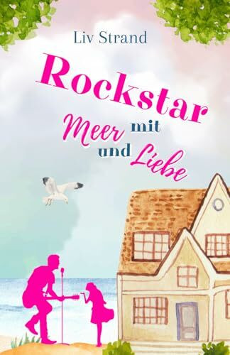 Rockstar mit Meer und Liebe: Ein Küstenroman (Ostsee-Küstenromane)