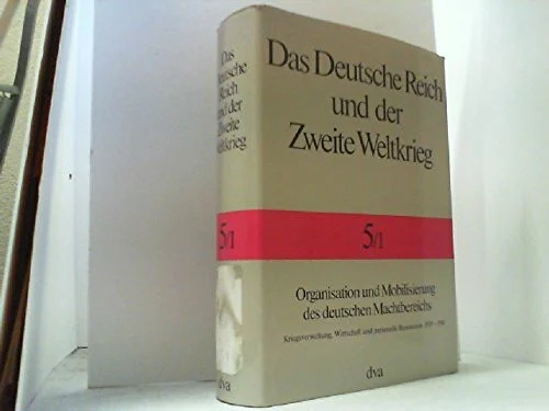 Das Deutsche Reich und der Zweite Weltkrieg Bd. 5/1 Organisation Und Mobilisierung des deutschen Machtbereichs