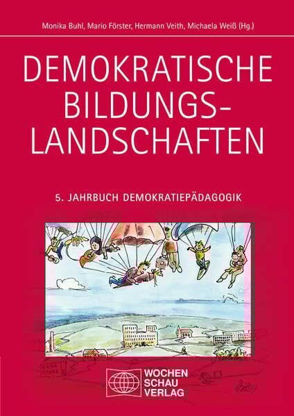 Demokratische Bildungslandschaften: Jahrbuch Demokratiepädagogik Band 5 2017/18